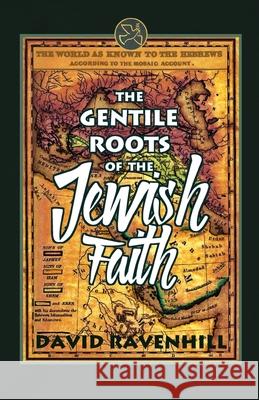 The Gentile Roots Of The Jewish Faith Ravenhill, David 9780998109633