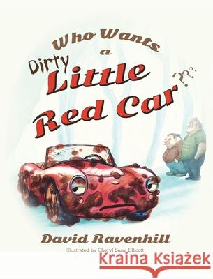 Who Wants a Dirty Little Red Car David Ravenhill Cheryl Sasai Ellicott 9780998109671