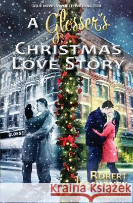A Glosser's Christmas Love Story: A Johnstown Tale Robert Jeschonek 9780998109749