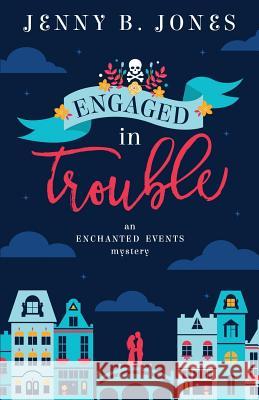 Engaged in Trouble Jenny B. Jones 9780998109800