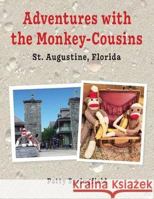 Adventures With the Monkey-Cousins - St. Augustine, Florida Patty Springfield 9780998110905