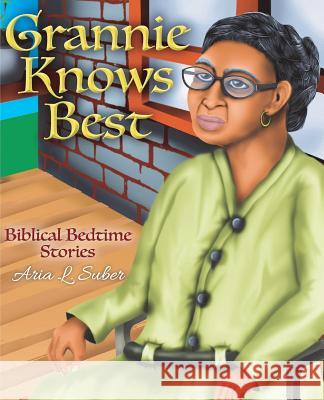 Grannie Knows Best: Biblical Bedtime Stories Aria L. Suber 9780998111674 Yokedink.