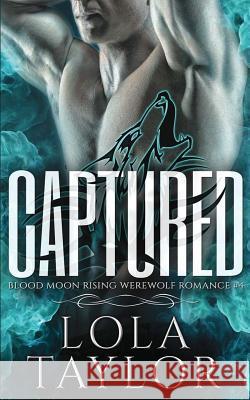Captured: A Blood Moon Rising Werewolf Romance Lola Taylor 9780998114019 Indigo Dreamer Press