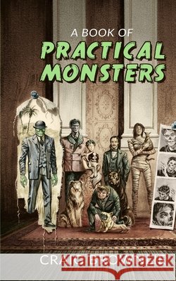 A Book of Practical Monsters Brownlie, Craig, Draper, Douglas 9780998115245