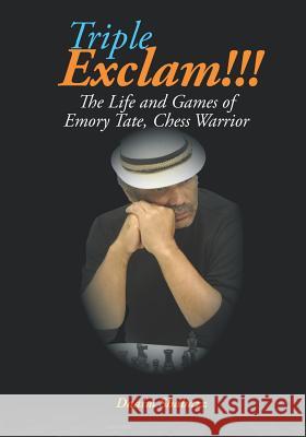 Triple Exclam!!! the Life and Games of Emory Tate, Chess Warrior Maurice Ashley Yasser Seirawan Daaim Shabazz 9780998118093 Chess Drum, LLC