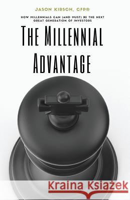 The Millennial Advantage: How Millennials Can (And Must) Be the Next Great Generation of Investors Doyle, Scott W. 9780998118901