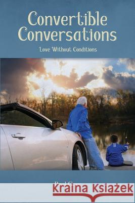 Convertible Conversations: Love Without Conditions Paul Gray 9780998119472