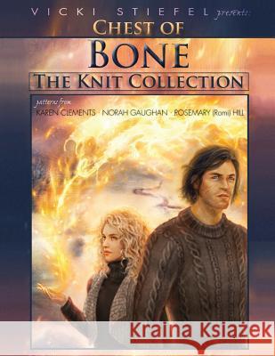 Chest of Bone: The Knit Collection Vicki Stiefel Karen Clements Norah Gaughan 9780998124216 Afterworld Publishing