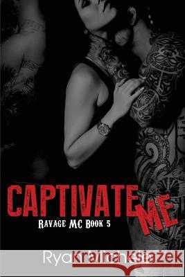 Captivate Me (Ravage Mc#5) Ryan Michele 9780998128009 Not Avail