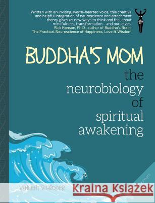 Buddha's Mom: The Neurobiology of Spiritual Awakening Vincent Schroder 9780998128405