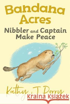 Nibbler & Captain Make Peace Kathy J. Perry Kathy J. Perry 9780998129198 Chickadee Words, LLC