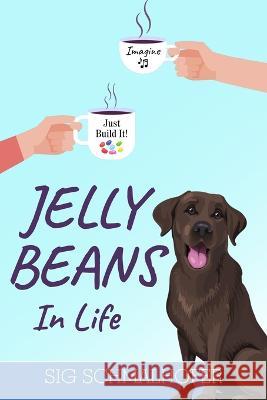 Jelly Beans in Life Sig Schmalhofer 9780998132501