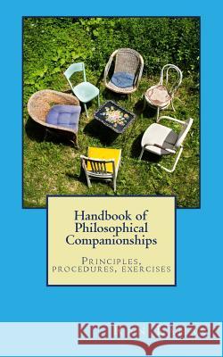 Handbook of Philosophical Companionships: Principles, procedures, exercises Peronaci, Silvia 9780998133003 Not Avail