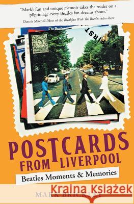 Postcards From Liverpool: Beatles Moments & Memories Mark Brickley 9780998134321 Britpop Books