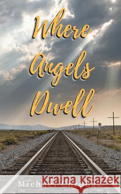 Where Angels Dwell Michael J. Chrobak 9780998135021 Seneschal Publishing