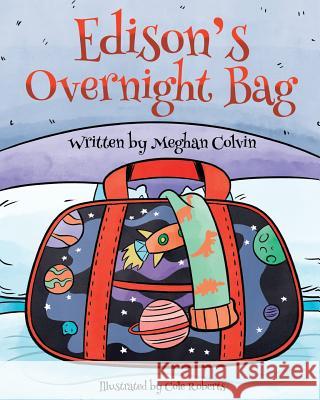 Edison's Overnight Bag Meghan Colvin Cole Roberts 9780998136608 Meghan Egloff