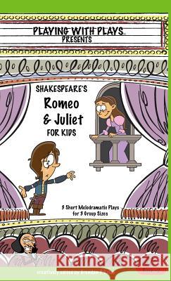 Shakespeare's Romeo & Juliet for Kids: 3 Short Melodramatic Plays for 3 Group Sizes Brendan P Kelso, Shana Hallmeyer, Leishman Ron 9780998137674 Playing with Plays