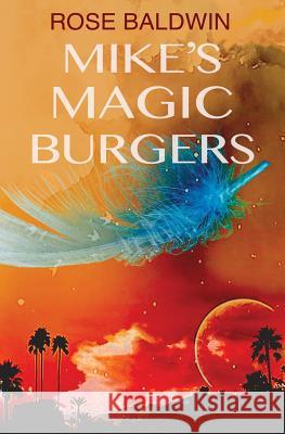 Mike's Magic Burgers Rose Baldwin 9780998139012 Rose Baldwin