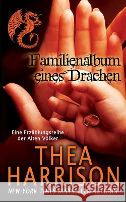 Familienalbum eines Drachen: Eine Erzählungsreihe der Alten Völker Harrison, Thea 9780998139111 Teddy Harrison LLC