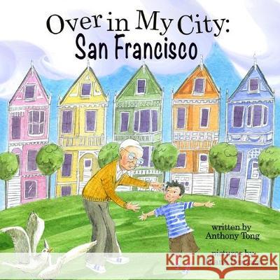 Over in My City: San Francisco Diane Perruzzi Anthony Tong 9780998141206 Otto Pd