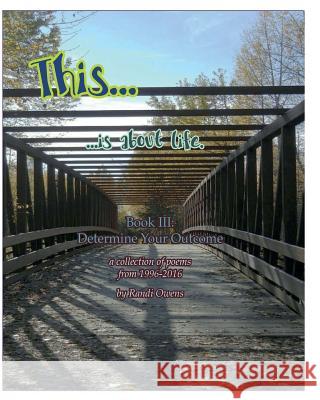 This ... is About Life.: Determine Your Outcome Randi Owens Emily Autenrieth Darla Carlson 9780998144320