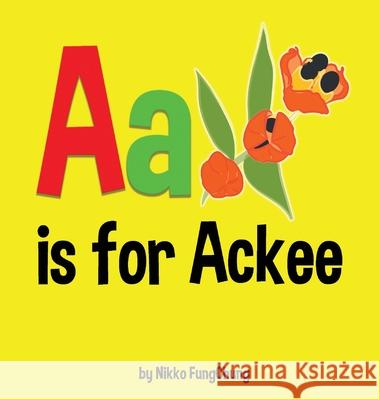 A is for Ackee: Alphabet Book Nikko M. Fungchung Nikko M. Fungchung 9780998149769 Nikko Fungchung