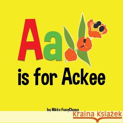 A is for Ackee: Alphabet Book Nikko M. Fungchung Nikko M. Fungchung 9780998149776 Nikko Fungchung