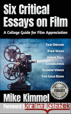 Six Critical Essays on Film Henry Hoffman Mike Kimmel 9780998151359 Ben Rose Creative Arts
