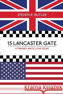 15 Lancaster Gate: A Transatlantic Love Story Steven R. Butler 9780998152608