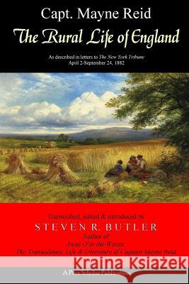 The Rural Life of England: As described in letters to The New York Tribune, April 2-September 24, 1882 Butler, Steven R. 9780998152639 Poor Scholar Publications