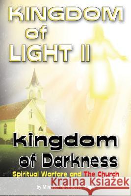 KINGDOM of LIGHT II kingdom of Darkness: Spiritual Warfare and The Church Hicks, Michael R. 9780998153131