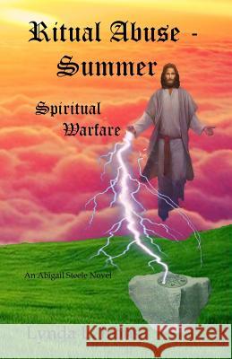 Ritual Abuse - Summer: Spiritual Warfare Lynda L. Irons H. Gene Irons H. Gene Irons 9780998153841 Irons Quill Publications