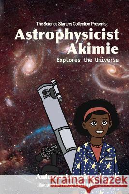 Astrophysicist Akimie: Explores the Universe Autumn Lorraine Bradley Meg Quinn Holly Alexander 9780998154107