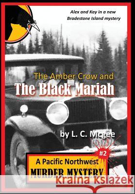 The Amber Crow and the Black Mariah: Pacific Northwest Murder Mystery #2 L. C. McGee 9780998156415 Twonewfs Publishing