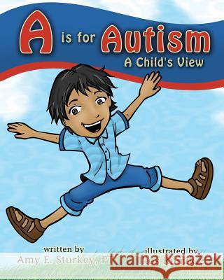 A is for Autism: A Child's View Amy E. Sturkey Ikos Ronzkie 9780998156705