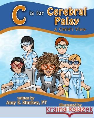 C is For Cerebral Palsy: A Child's View Ikos Ronzkie Christy Koury Amy Elizabeth Sturkey 9780998156743