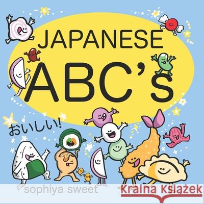 Japanese ABC's: Learn the Alphabet with Funny Japanese Food Sophia Eberlein Sophiya Sweet 9780998156934 Sophie Eberlein