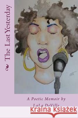 The Last Yesterday: A Poetic Memoir Lala Deville 9780998157108