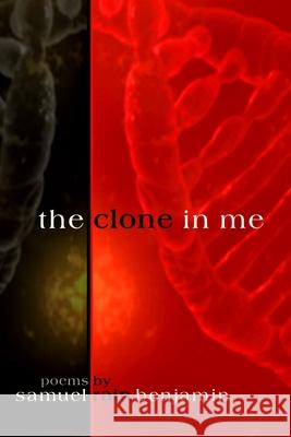 The Clone In Me Samuel Rain Benjamin 9780998157146