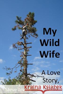 My Wild Wife: a love story, sorta Jewell, Steve 9780998159300 Steve Jewell