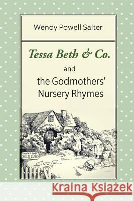 Tessa Beth & Co. and the Godmothers' Nursery Rhymes Wendy Powell Salter 9780998160931 Wendy-Salter.com