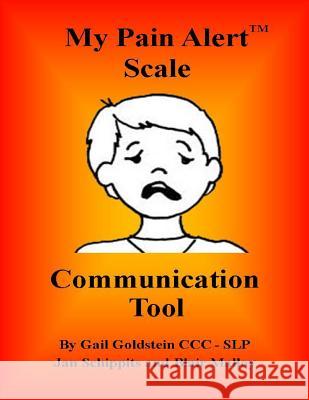 My Pain Alert (TM) Scale Communication Tool Goldstein, Gail 9780998161006 Goldstein, Schippits and Malloy Media, LLC