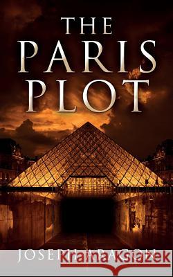 The Paris Plot Joseph W. Aragon 9780998161204 Oakhurst Print