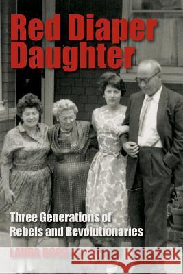 Red Diaper Daughter: Three Generations Of Rebels And Revolutionaries Bock, Laura J. 9780998161600 Laura Bock