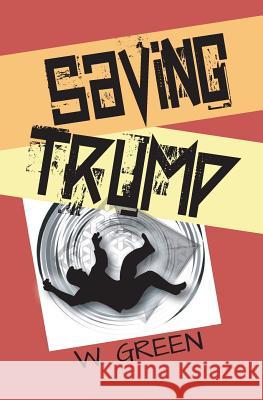 Saving Trump W. Green 9780998162331 Zippy Books
