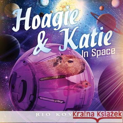 Hoagie & Katie in Space Rio M. Koviak Ian B. Koviak 9780998164755 Lumadix Press