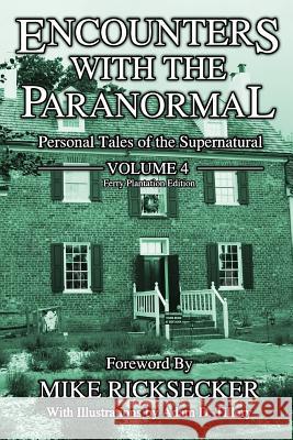 Encounters With The Paranormal: Volume 4: Personal Tales of the Supernatural Wankel, Shana 9780998164960