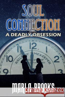 Soul Connection: A Deadly Obsession Marla Brooks 9780998164977 Haunted Road Media, LLC