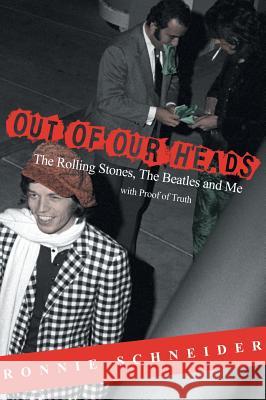 Out of Our Heads: The Rolling Stones, The Beatles and Me Schneider, Ronnie 9780998166315