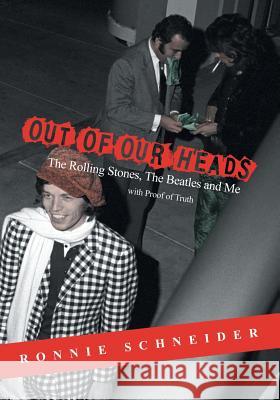 Out of Our Heads: The Rolling Stones, The Beatles and Me Schneider, Ronnie 9780998166339